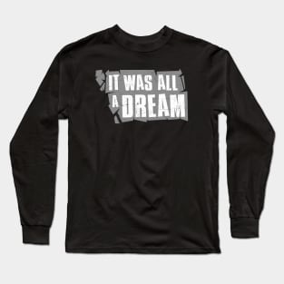 It was all a dream Long Sleeve T-Shirt